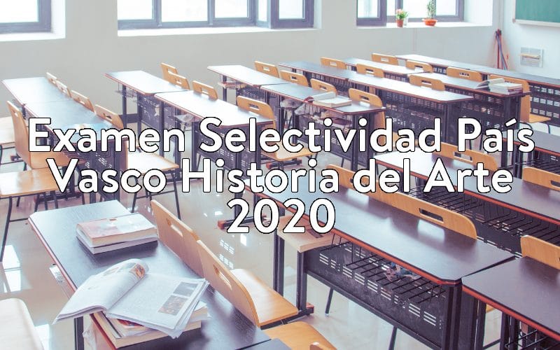 Examen Selectividad País Vasco Historia del Arte 2020