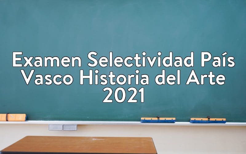 Examen Selectividad País Vasco Historia del Arte 2021
