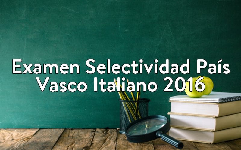 Examen Selectividad País Vasco Italiano 2016