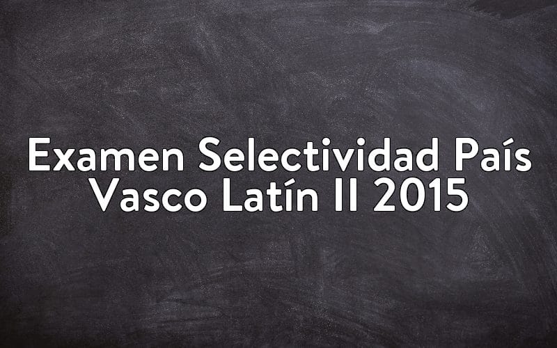 Examen Selectividad País Vasco Latín II 2015