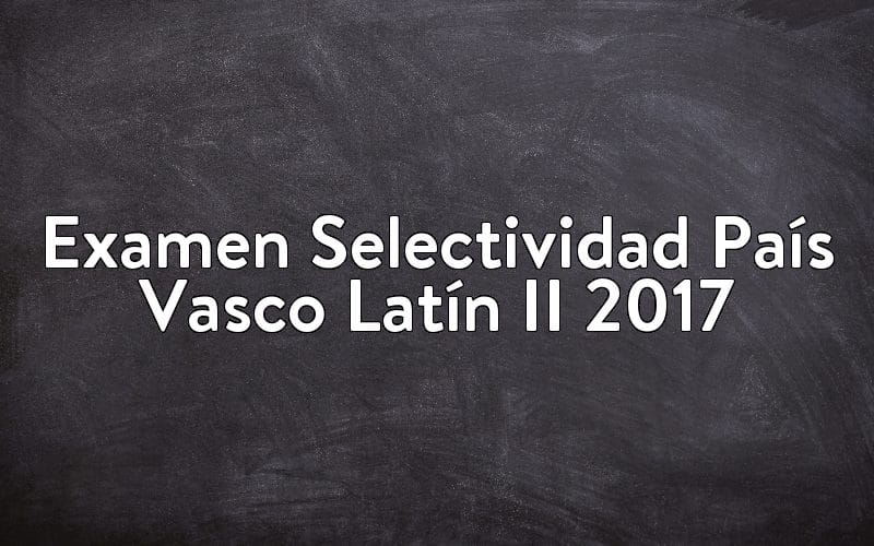 Examen Selectividad País Vasco Latín II 2017