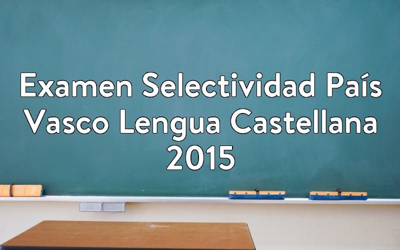 Examen Selectividad País Vasco Lengua Castellana 2015