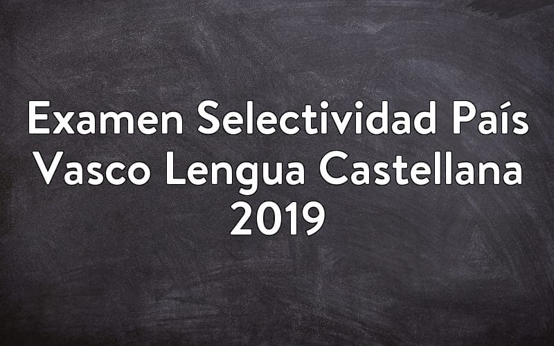 Examen Selectividad País Vasco Lengua Castellana 2019