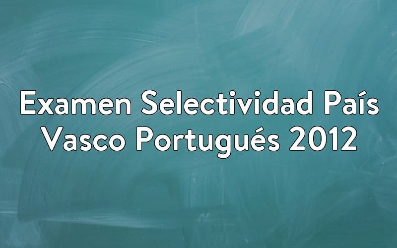 Examen Selectividad País Vasco Portugués 2012