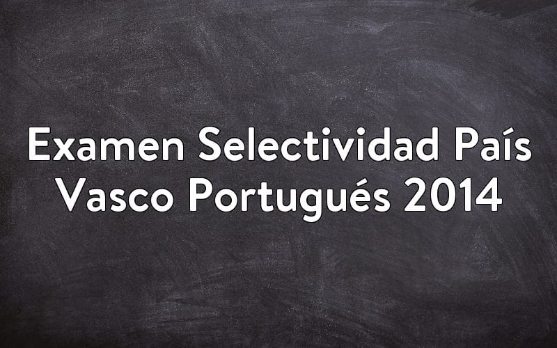 Examen Selectividad País Vasco Portugués 2014