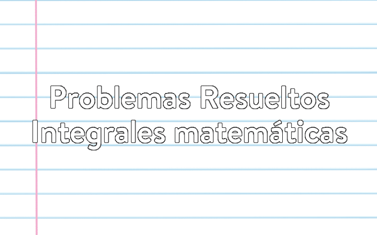 Problemas Resueltos Integrales matemáticas